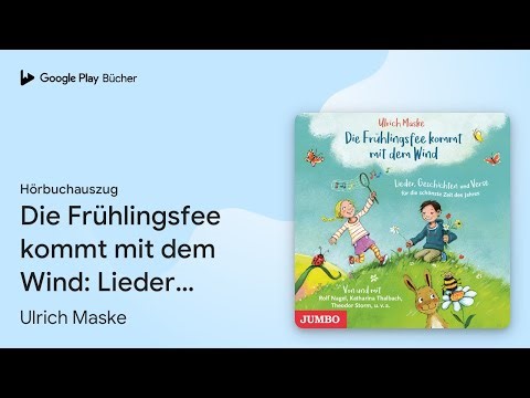 „Die Frühlingsfee kommt mit dem Wind: Lieder,…“ von Ulrich Maske · Hörbuchauszug