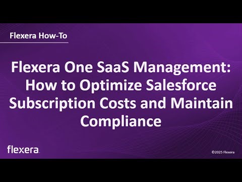 Flexera One SaaS Management: How to Optimize Salesforce Subscription Costs and Maintain Compliance