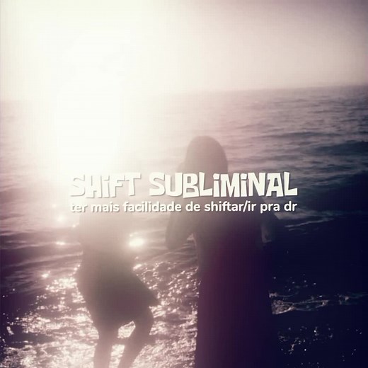 Subliminal Shifting: Dicas Para Facilitar o Shift