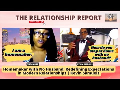 Homemaker with No Husband: Redefining Expectations in Modern Relationships | Kevin Samuels