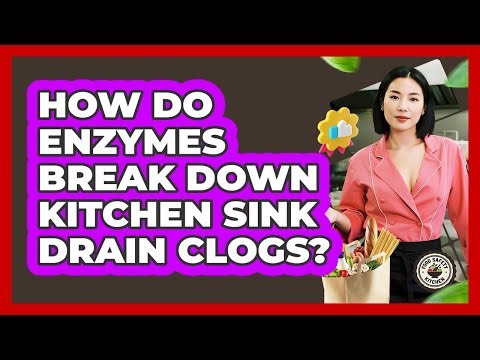 How Do Enzymes Break Down Kitchen Sink Drain Clogs? - Food Safety Kitchen