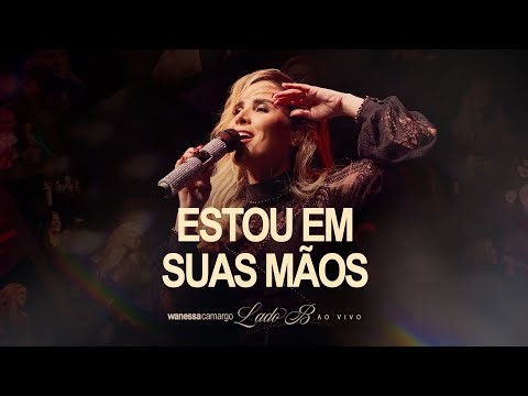 Wanessa Camargo - Estou Em Suas Mãos (Lado B - Ao Vivo)