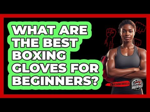 What Are The Best Boxing Gloves For Beginners?
