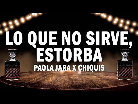 Lo Que No Sirve, Estorba - Paola Jara x Chiquis | (LETRA)