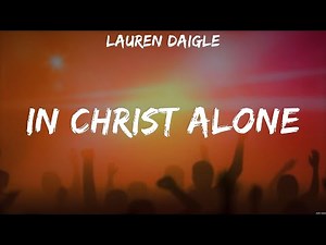 Lauren Daigle - In Christ Alone (Lyrics) Lauren Daigle, Hillsong Worship