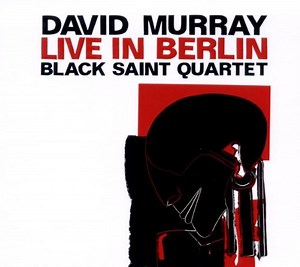 David Murray Black Saint Quartet - Live In Berlin