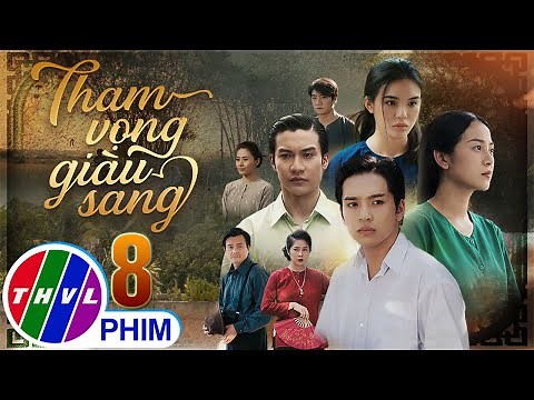 THAM VỌNG GIÀU SANG Tập 8 | Phim Bộ Việt Nam Hay Mới Nhất 2024 | Phim Truyền Hình Việt Nam | THVL