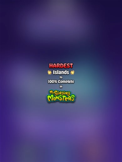 Hardest Islands to Complete in My Singing Monsters