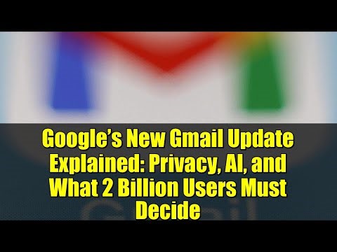 Google’s New Gmail Update Explained: Privacy, AI, and What 2 Billion Users Must Decide