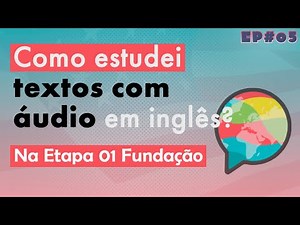 Como Estudar Textos com Áudio em Inglês na Etapa 01 Fundação do curso Mairo Vergara - Como eu fiz?