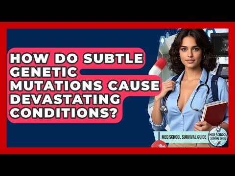 How Do Subtle Genetic Mutations Cause Devastating Conditions? - Med School Survival Guide