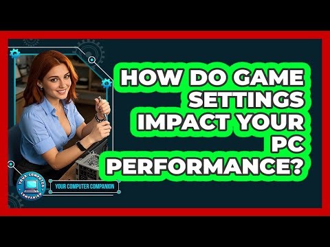 How Do Game Settings Impact Your PC Performance? - Your Computer Companion