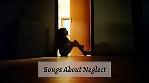 11 Stifling Pieces Of Songs About Neglect - CMUSE