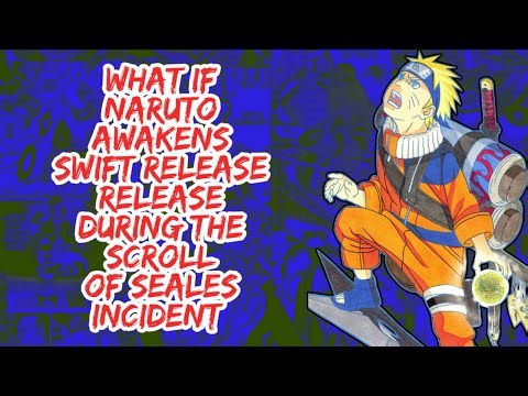What if Naruto Awakens Swift Release During The Scroll of Seals Incident | Part 1