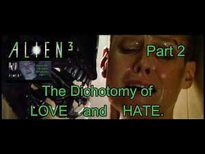Alien 3: The Dichotomy of Love and Hate, part 2