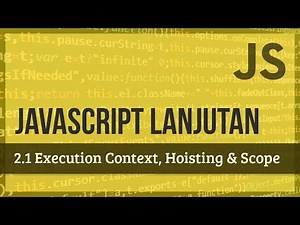 JAVASCRIPT LANJUTAN | 2.1 Execution Context, Hoisting & Scope