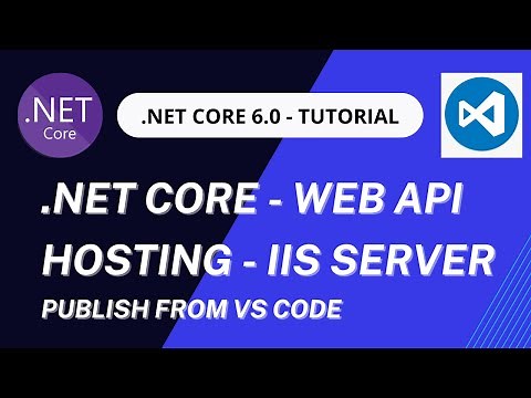 Hosting .NET Core 6.0 Web API in IIS Server using VS Code | .NET Core 6.0 deployment from VS Code