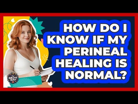 How Do I Know If My Perineal Healing Is Normal? - The Millennial Mother
