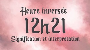 HEURE INVERSÉE 12h21 - Signification et Interprétation angélique