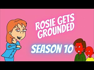Rosie Get's Grounded: Season 10