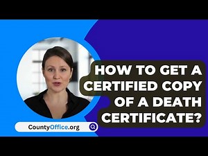 How To Get A Certified Copy Of A Death Certificate? - CountyOffice.org