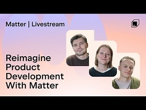 Reimagine Product Development: Matter in Action