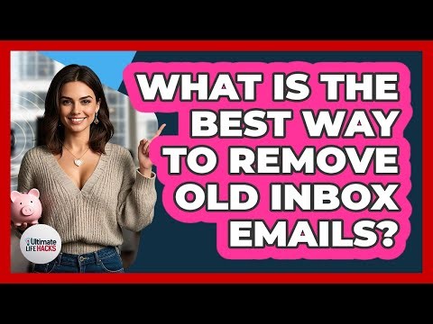 What Is The Best Way To Remove Old Inbox Emails?