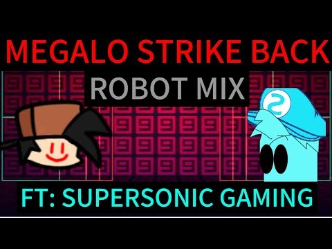 MEGALO STRIKE BACK - ROBOT MIX (FT: ‪@SuperSonic_Gaming‬)