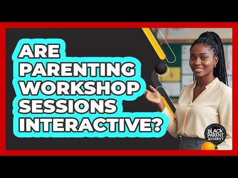 Are Parenting Workshop Sessions Interactive?