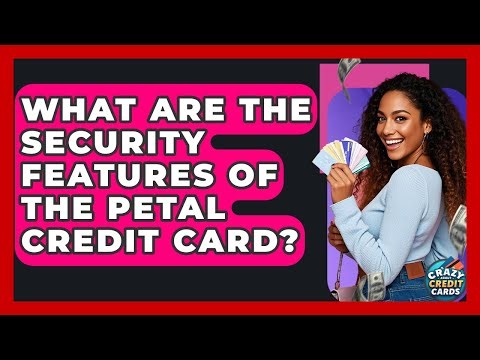 What Are The Security Features Of The Petal Credit Card? - Crazy About Credit Cards