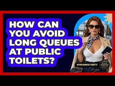 How Can You Avoid Long Queues At Public Toilets? - Beyond Borders Etiquette