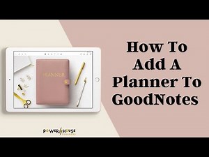 How To Add Digital Planners To GoodNotes | Import GoodNotes Planners