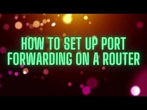 How To Set Up Port Forwarding On A Router