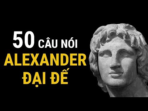 50 câu nói truyền cảm hứng của Alexander đại đế