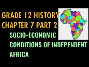 Grade 12 History New Chapter 7 Part 2 SOCIO-ECONOMIC CONDITION OF INDEPENDENT AFRICA