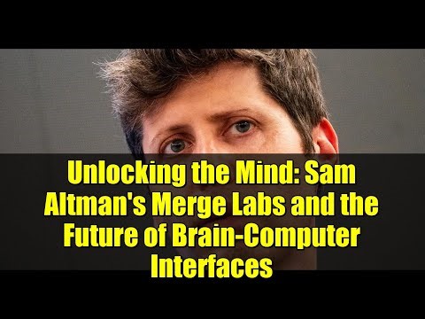 Unlocking the Mind: Sam Altman's Merge Labs and the Future of Brain-Computer Interfaces