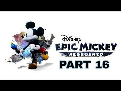 Disney Epic Mickey: Rebrushed | Walkthrough Gameplay Part 16