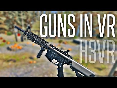 GUNS IN VIRTUAL REALITY - H3VR