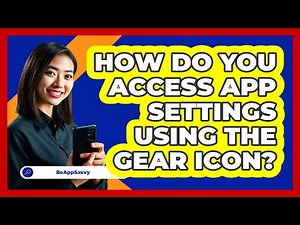 How Do You Access App Settings Using The Gear Icon?