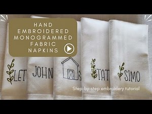 Hand embroidered Monogrammed Fabric Napkins - embroidery video tutorial