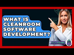 What Is Cleanroom Software Development? - Next LVL Programming