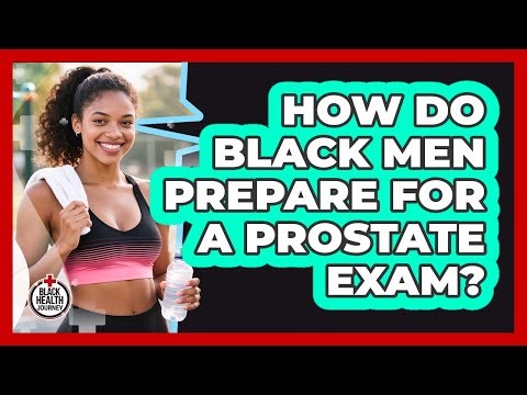 How Do Black Men Prepare For A Prostate Exam?