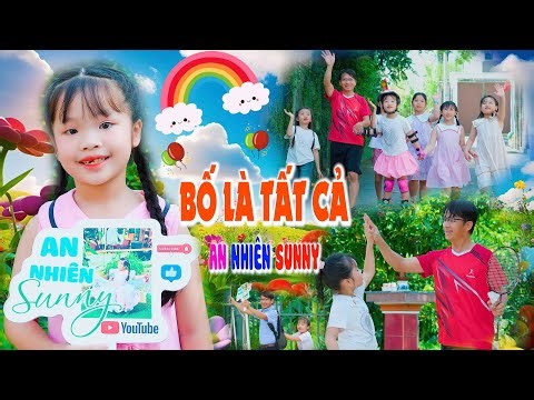 An Nhiên Sunny - Bố Là Tất Cả | Nhạc Thiếu Nhi Vui Nhộn, Official MV 4K