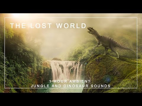 The Lost World - Dinosaur Ambience - Jungle, Water and Dinosaur Sounds - Jurassic Park Ambience