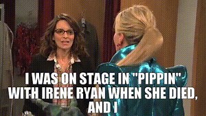 I was on stage in "pippin" with Irene Ryan when she died, and I