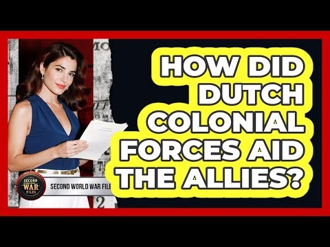 How did Dutch colonial forces aid the Allies?
