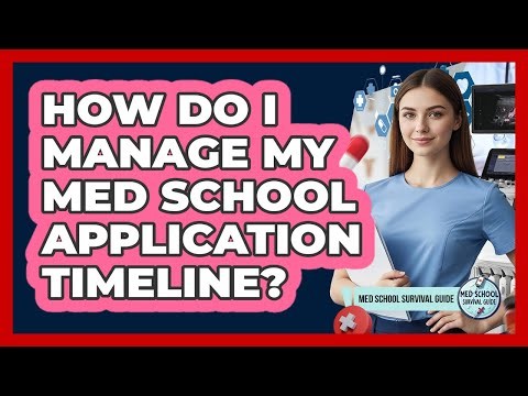 How Do I Manage My Med School Application Timeline? - Med School Survival Guide