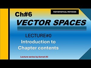 0.Ch#6 Vector Spaces || Introduction to chapter contents of vector spaces || Mathematical Methods