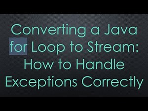 Converting a Java for Loop to Stream: How to Handle Exceptions Correctly