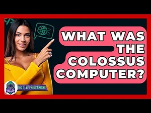 What Was The Colossus Computer? - Next LVL Programming